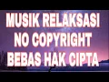 Musik Relaksasi No Copyright Terapi Otak, Bebas Hak Cipta Penghilang Stress, Santai Wisata Virtual
