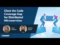 Close the Code Coverage Gap for Distributed Microservices