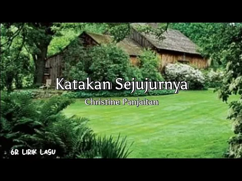 Download MP3 Christine Panjaitan - Katakan Sejujurnya ( Lirycs ) | 6R Lirik Lagu