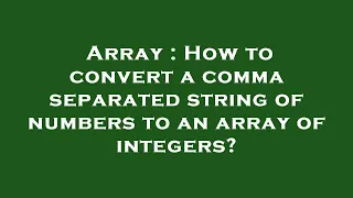 Array How to convert a comma separated string of numbers to an array of integers