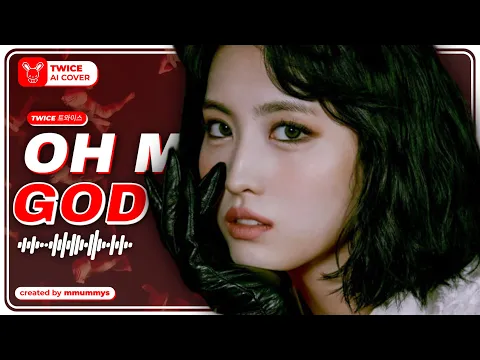 Download MP3 [AI COVER] How Would TWICE sing 'Oh My God' by (G)I-DLE | MMUMMYS