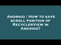 Android How to save scroll position of RecyclerView in Android