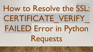 How to Resolve the SSL CERTIFICATE - VERIFY