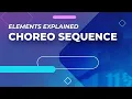Choreo Sequence - Elements Explained