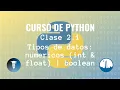 Tipos de datos numericos int float y boolean Clase 2 Curso de Python