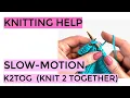 Knitting Help - Slow-Motion K2Tog Knit Two Together