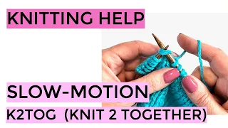 Knitting Help - Slow-Motion K2Tog Knit Two Together
