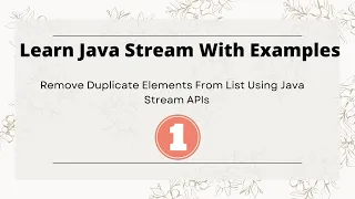 Remove Duplicate Elements From List Using Java Stream APIs - Learn Java Stream API with Examples