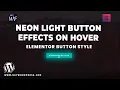 Neon Light Button Effects on Hover Elementor Tutorial