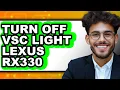 How To Turn Off VSC Light Lexus RX330 Only Way