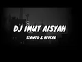 Download Lagu Dj Imut Aisyah(Slowed+Reverb) 🎶