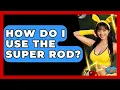 How Do I Use The Super Rod - The Trainers Guide