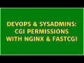 DevOps SysAdmins CGI permissions with NGINX FastCGI