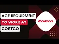 How Old Do You Have To Be To Work At Costco