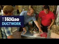 How to Install Ductwork This Old House