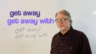 Learn How To Use Get Away And Get Away With Correctly 