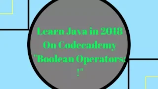 Learn Java in 2018 Boolean Operators - NOT Learn Java On Codecademy
