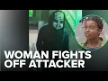 Woman recalls fighting off masked man He just seemed so disoriented