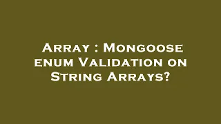 Array Mongoose enum Validation on String Arrays