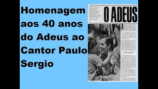 HOMENAGEM AOS 40 ANOS DO ADEUS AO CANTOR PAULO SERGIO, AGRADECIMENTO MAIS 1 MILHÃO DE VISUALIZAÇÕES.
