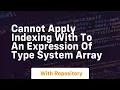 cannot apply indexing with to an expression of type system array
