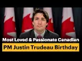 Most Loved Passionate Canadian PM Justin Trudeau Birt ay