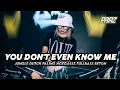 Download Lagu DJ YOU DON'T EVEN KNOW ME X FOREVER JUNGLE DUTCH PALING NGEGASSS FULLBASS BETON 