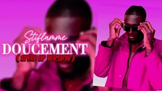Stiflamme - Doucement ( Speed Up Version )