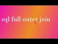 SQL Full Outer Join Part 7