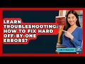 Learn Troubleshooting How To Fix Hard Off-by-One Errors - Learn To Troubleshoot