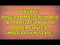 Drupal Programmatically add a translation with proper content moderation state