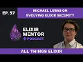 Michael Lubas on Evolving Elixir Security