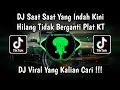 Download Lagu DJ SAAT SAAT YANG INDAH KINI HILANG TIDAK BERGANTI - DJ RINDU HATIKU RINDU PLAT KT VIRAL TIKTOK 2024