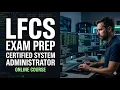 Linux Foundation LFCS Certified System Administrator Exam Prep Full Course