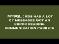 MySQL rds has a lot of messages Got an error reading communication packets