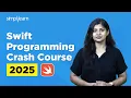 Swift Programming For Beginners 2025 Swift Crash Course 2025 Swift Tutorial Simplilearn