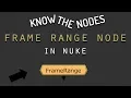Know The Nodes 4 Frame Range Node in Nuke