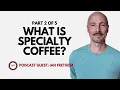 EP1647 Part 2 of 5 What Does Specialty Coffee Mean Anymore Ian Fretheim Map It Forward