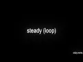 bella kay - steady (best part looped perfectly)