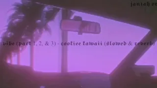 Cookiee Kawaii Vibe Part 1 2 3 Slowed Reverb 