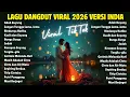 Lagu Lagu Hits Viral TikTok 2026 🎧 Lagu Dangdut Versi India Paling Banyak Diputar JANGAN TUNGGU LAMA LAMA