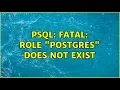 psql FATAL role postgres does not exist