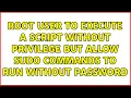 Root user to execute a script without privilege but allow sudo commands to run without password