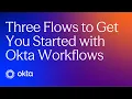 Three Flows to Get You Started with Okta Workflows