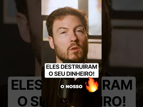 Eles destruíram o seu dinheiro!