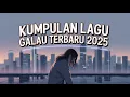 Download Lagu LAGU GALAU | LAGU SAD | LAGU GALAU 2025 | LAGU TIKTOK VIRAL 2025 | KUMPULAN LAGU GALAU