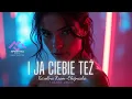 Lagu I Ciebie Też, Bardzo - Remix Trance Cover Karolina Kram-Chojnacka \u0026 Mikke Maestro (Dawid Podsiadło)