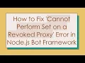 How to Fix Cannot Perform Set on a Revoked Proxy Error in Node js Bot Framework