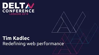 Redefining Web Performance - Tim Kadlec DeltaV 2018