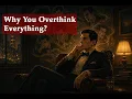 Why You Overthink Everything And How to Finally Stop